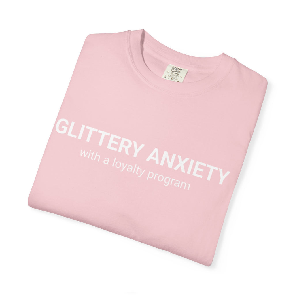 T-Shirt — "Glittery Anxiety with a loyalty program" Graphic Tee (MSCI Already a Member)