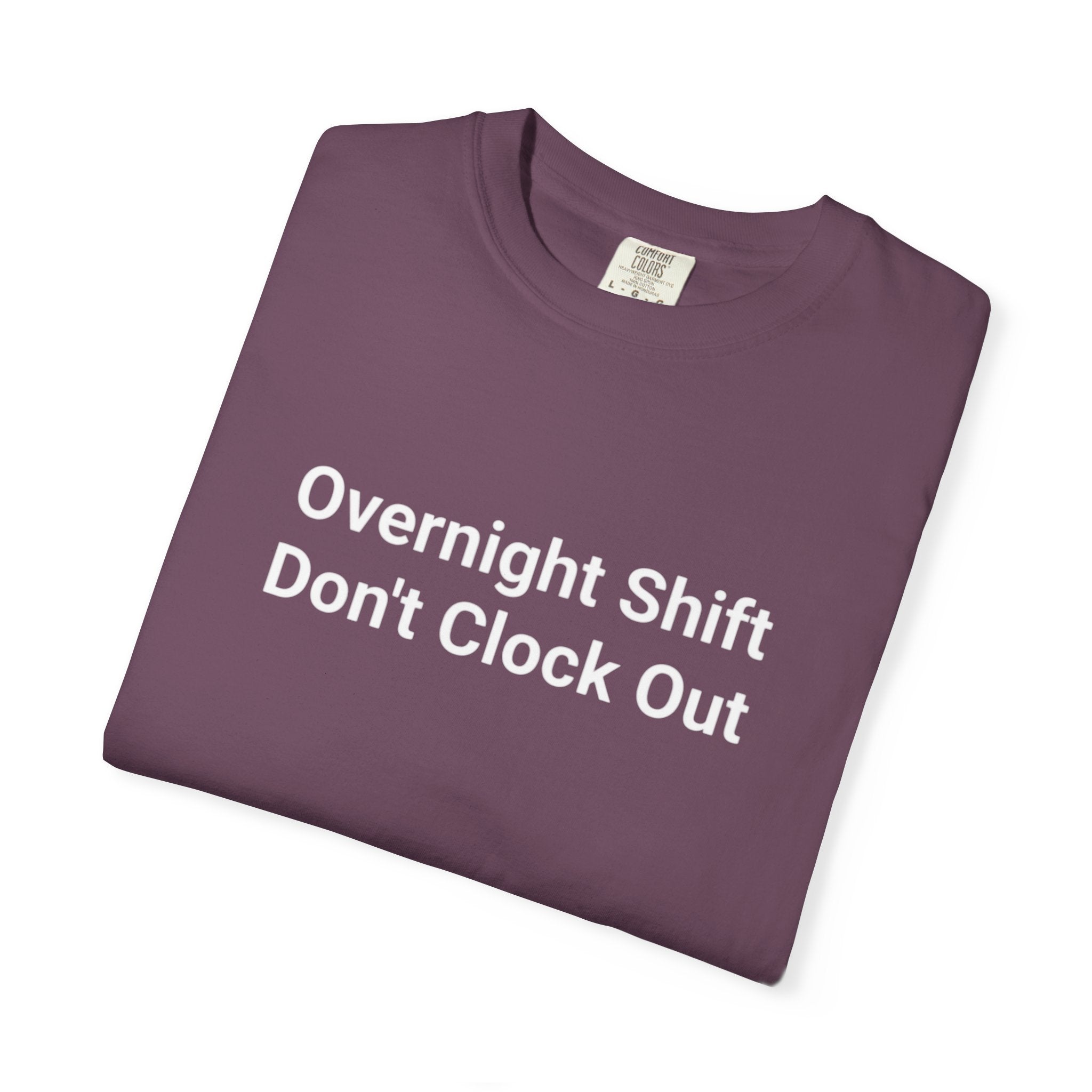 T-Shirt — "Overnight Shift Don’t Clock Out" Statement Tee