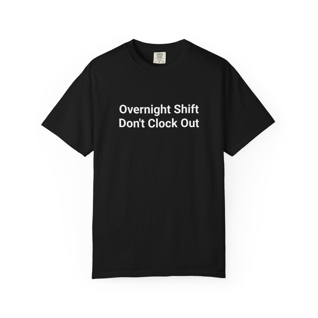 T-Shirt — "Overnight Shift Don’t Clock Out" Statement Tee