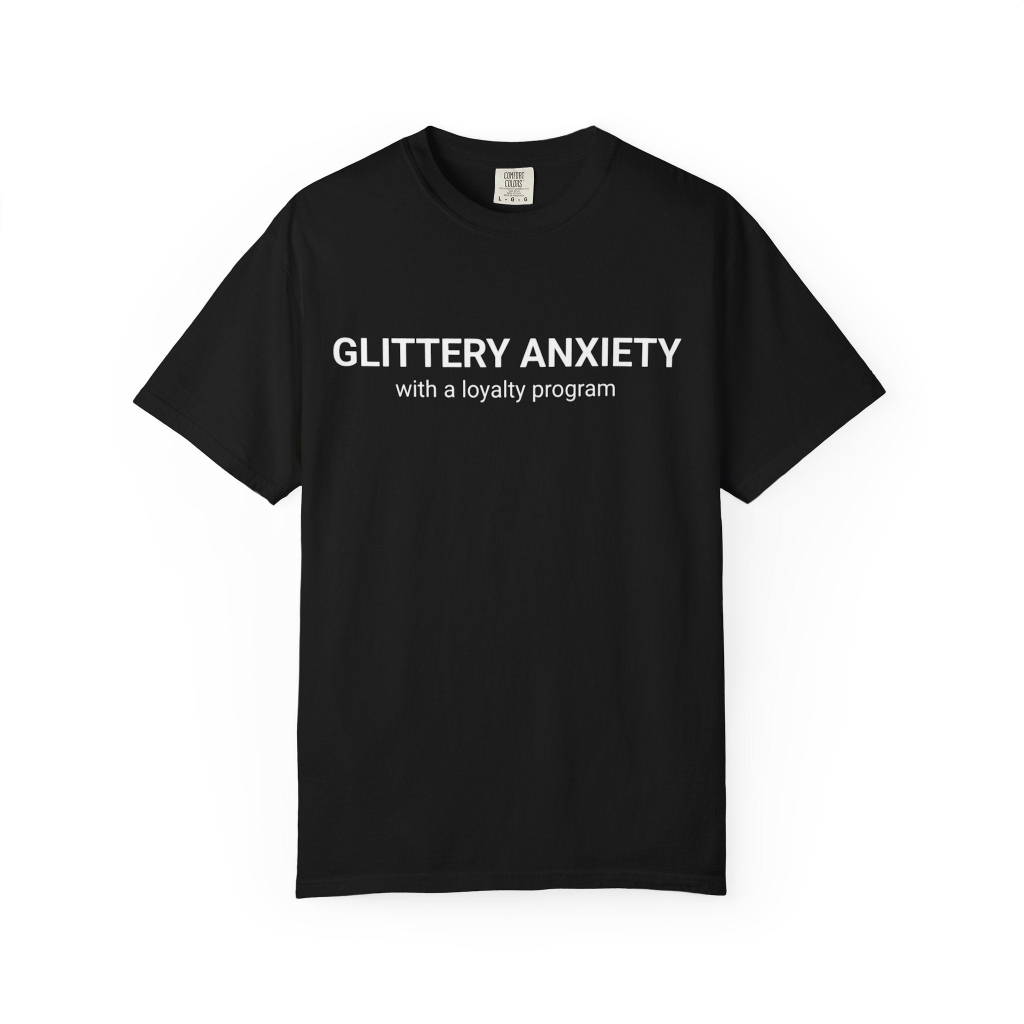 T-Shirt — "Glittery Anxiety with a loyalty program" Graphic Tee (MSCI Already a Member)