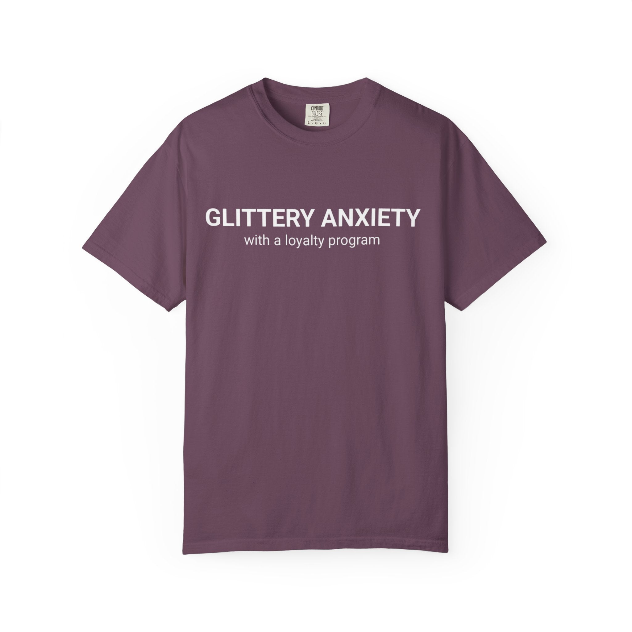 T-Shirt — "Glittery Anxiety with a loyalty program" Graphic Tee (MSCI Already a Member)