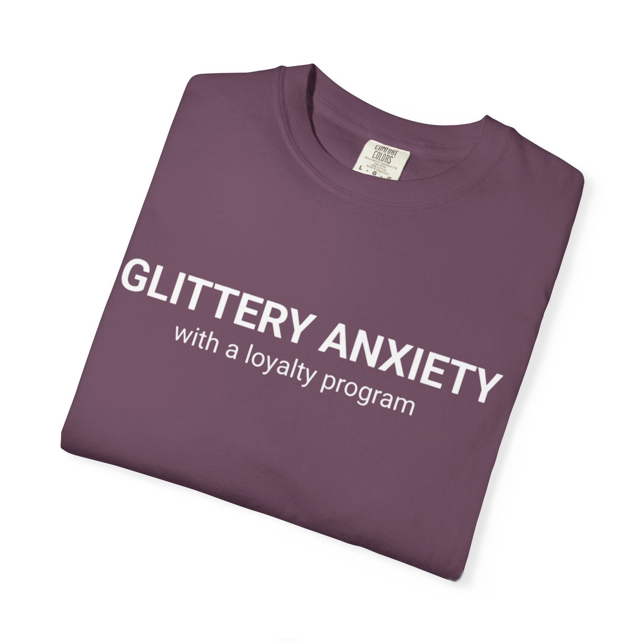 T-Shirt — "Glittery Anxiety with a loyalty program" Graphic Tee (MSCI Already a Member)