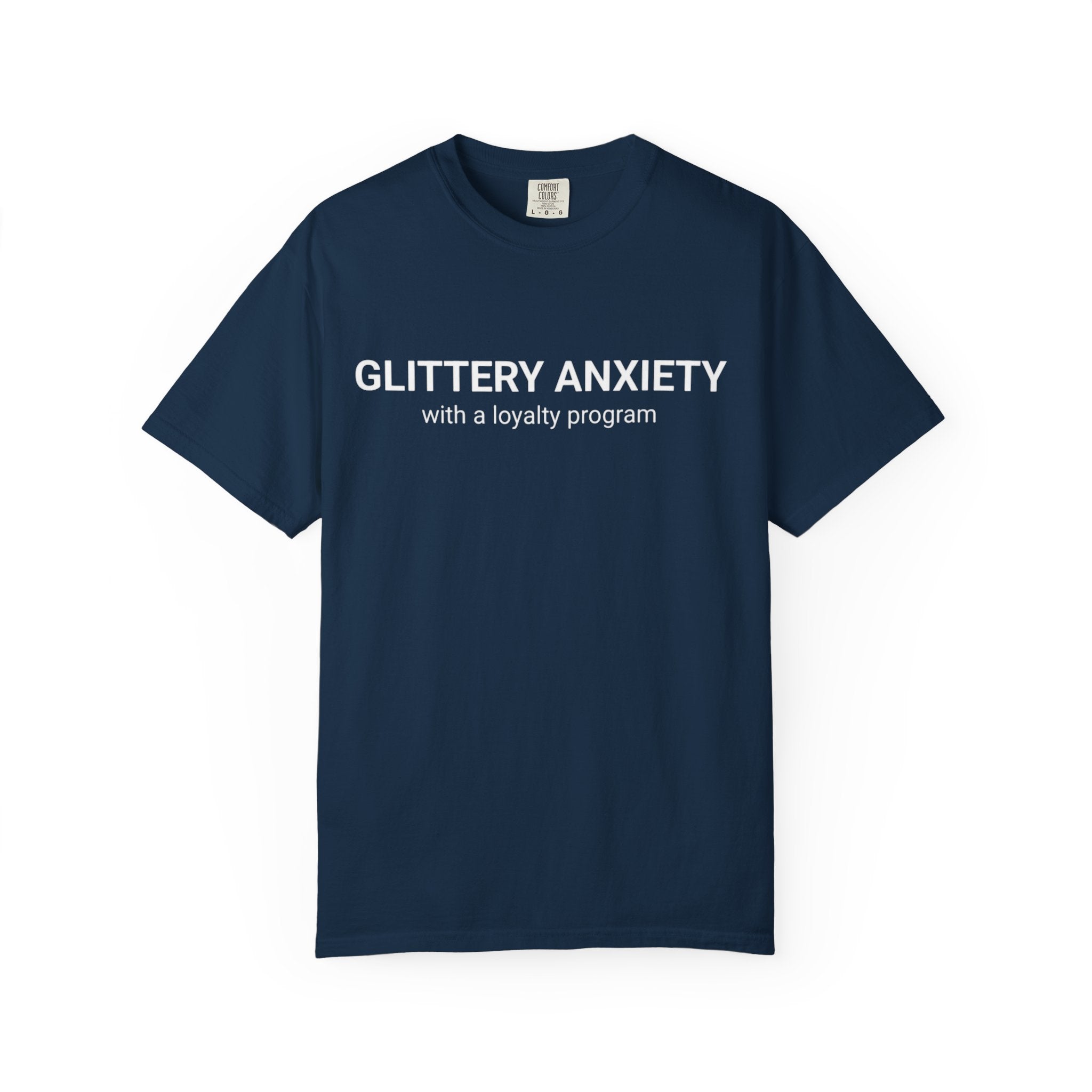 T-Shirt — "Glittery Anxiety with a loyalty program" Graphic Tee (MSCI Already a Member)