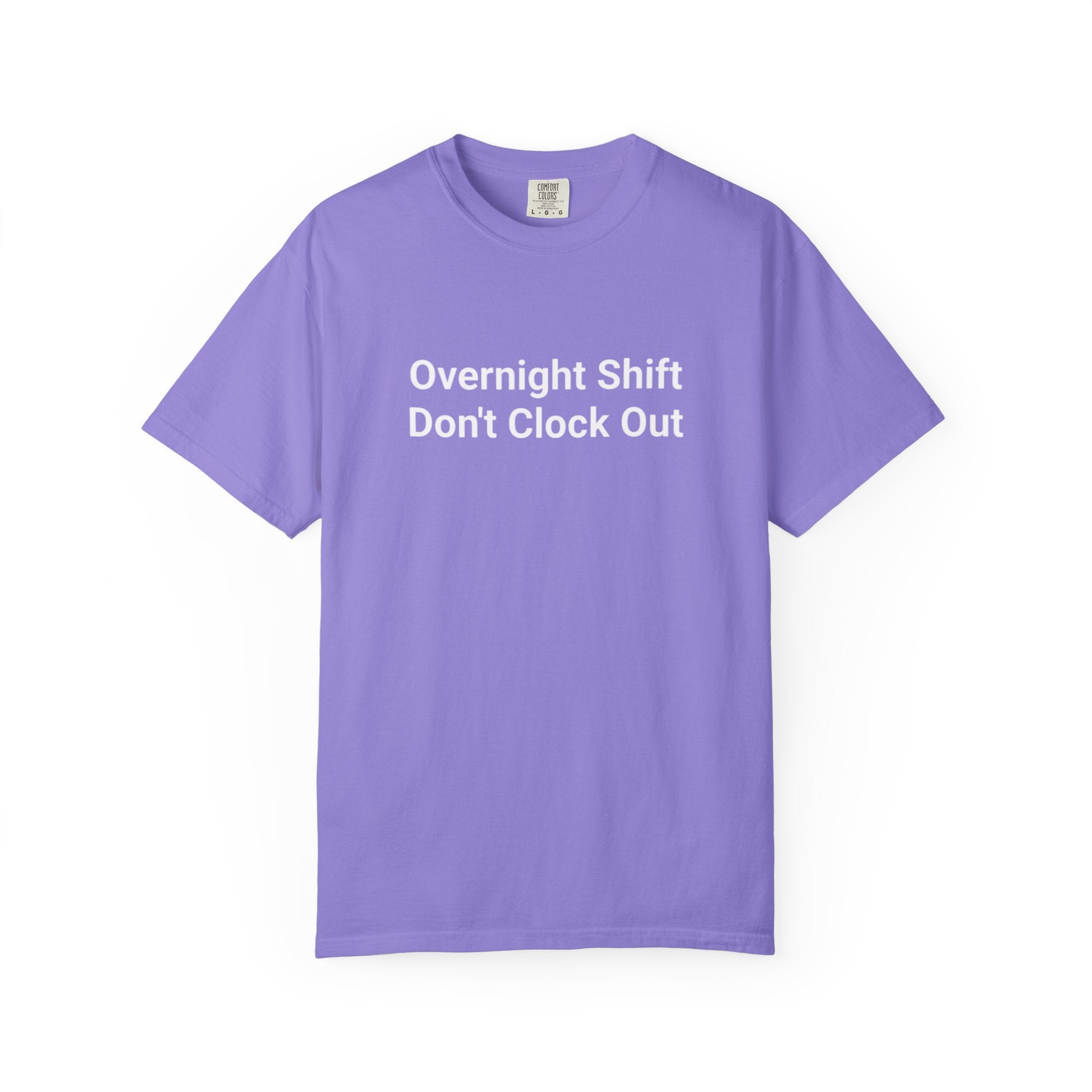 T-Shirt — "Overnight Shift Don’t Clock Out" Statement Tee