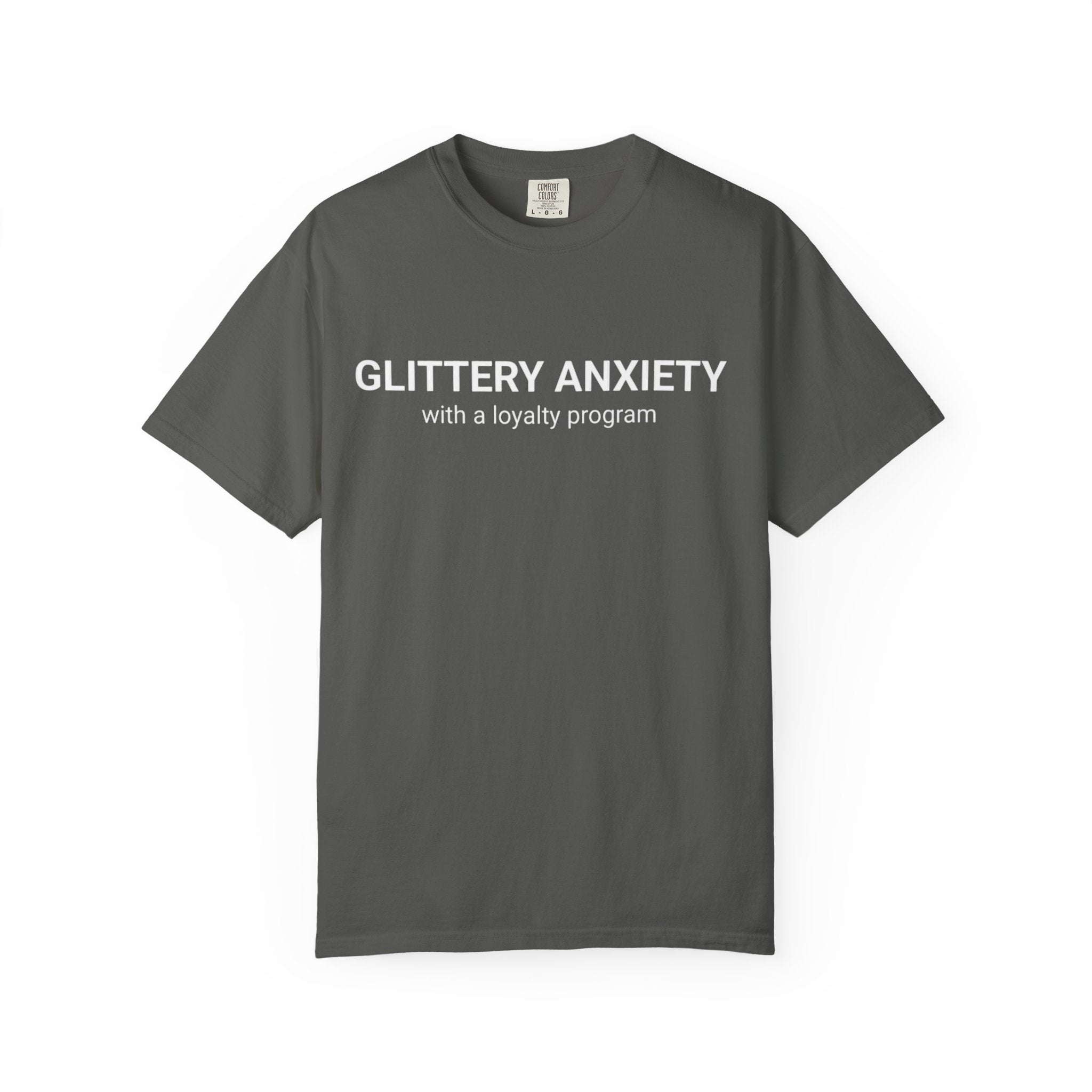 T-Shirt — "Glittery Anxiety with a loyalty program" Graphic Tee (MSCI Already a Member)