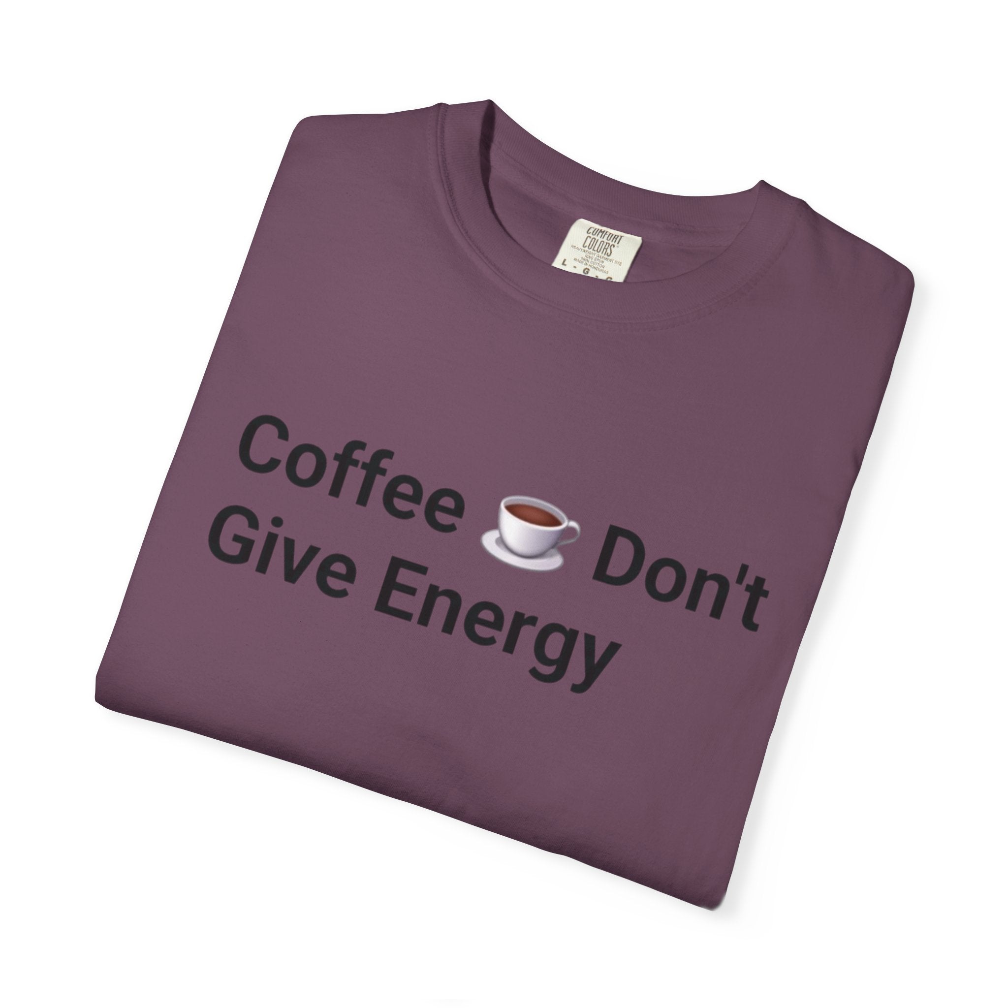 Coffee Don’t Give Energy T-Shirt — Funny Coffee & Burnout Tee (Back: “Coffee Just Gaslight Your Exhaustion”)