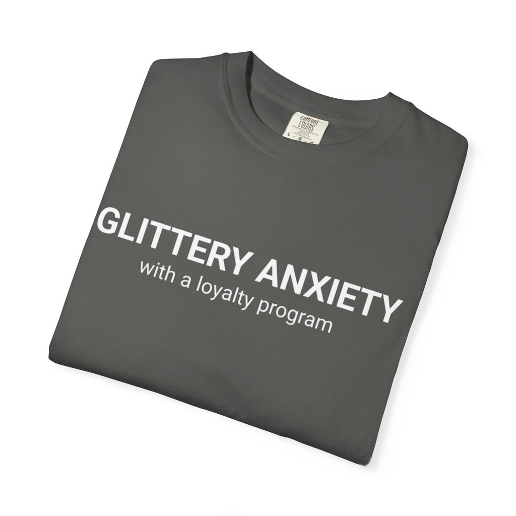 T-Shirt — "Glittery Anxiety with a loyalty program" Graphic Tee (MSCI Already a Member)