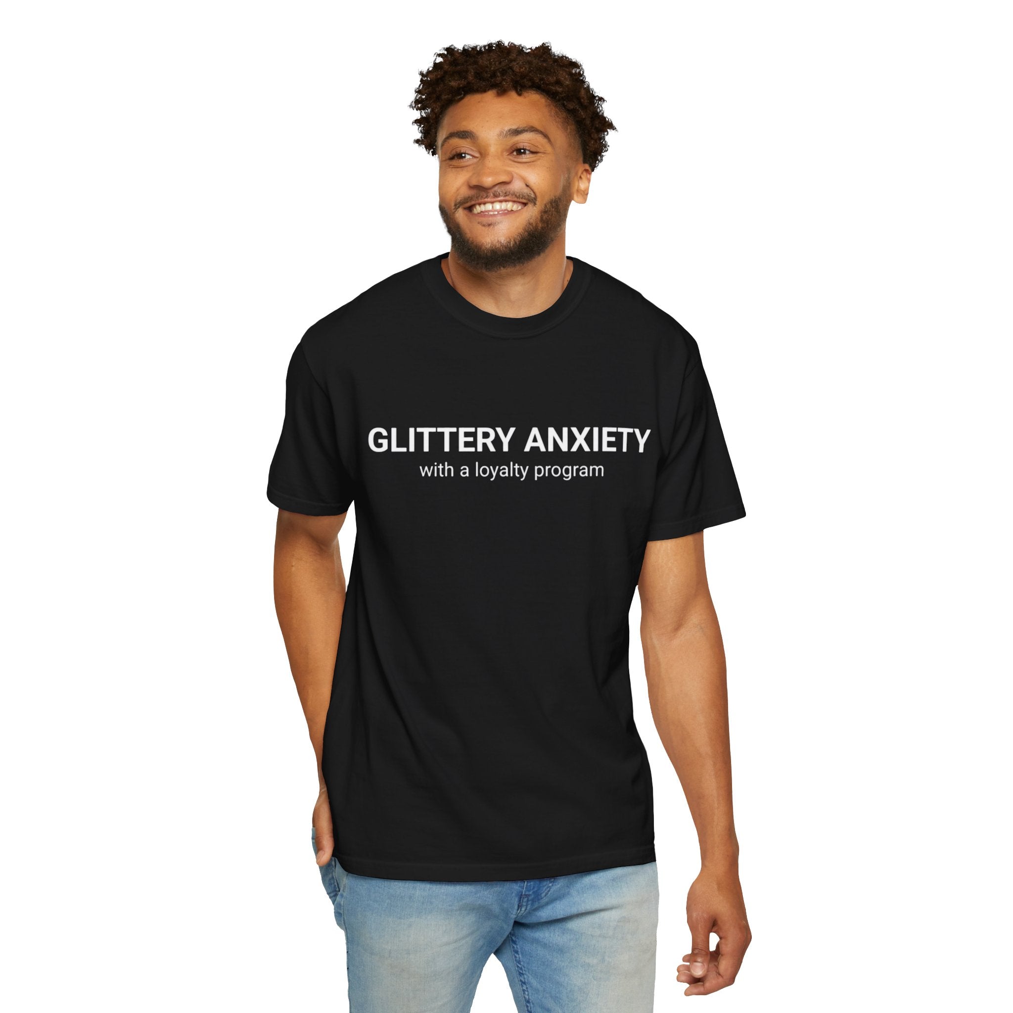 T-Shirt — "Glittery Anxiety with a loyalty program" Graphic Tee (MSCI Already a Member)