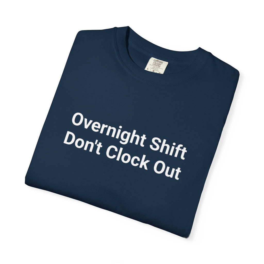 T-Shirt — "Overnight Shift Don’t Clock Out" Statement Tee