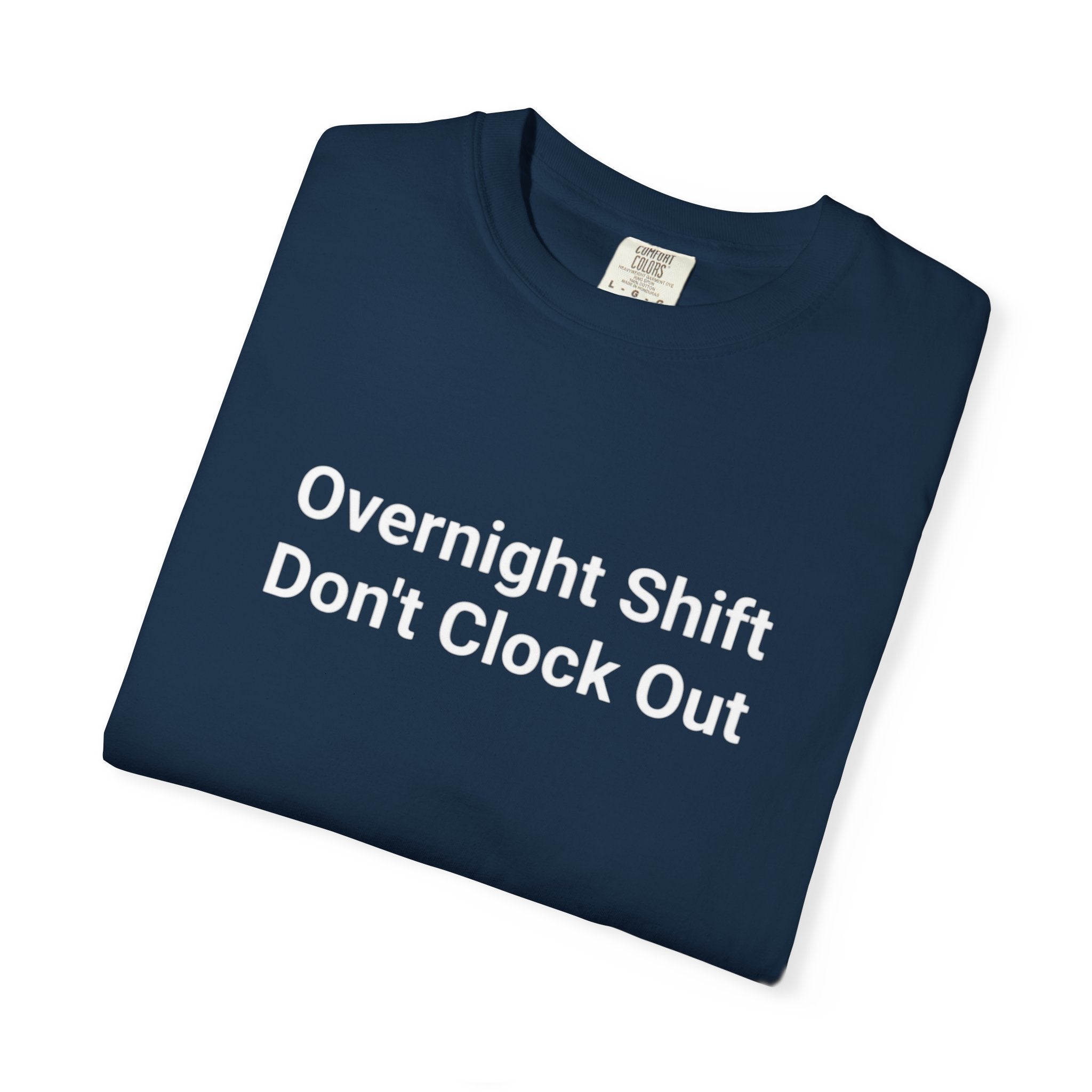 T-Shirt — "Overnight Shift Don’t Clock Out" Statement Tee