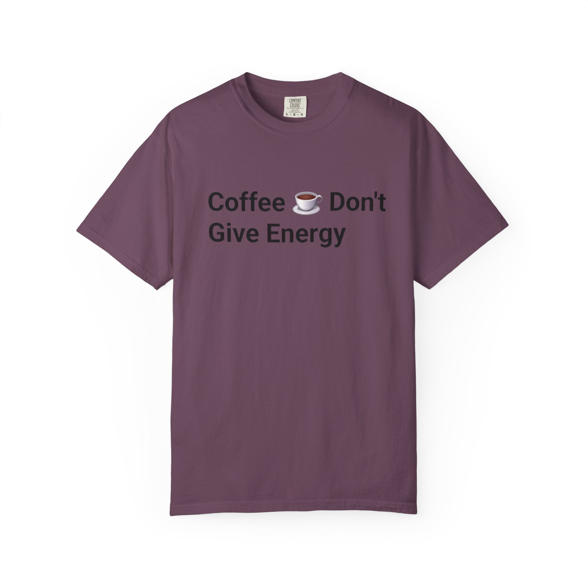 Coffee Don’t Give Energy T-Shirt — Funny Coffee & Burnout Tee (Back: “Coffee Just Gaslight Your Exhaustion”)