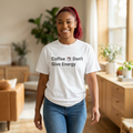 Coffee Don’t Give Energy T-Shirt — Funny Coffee & Burnout Tee (Back: “Coffee Just Gaslight Your Exhaustion”)