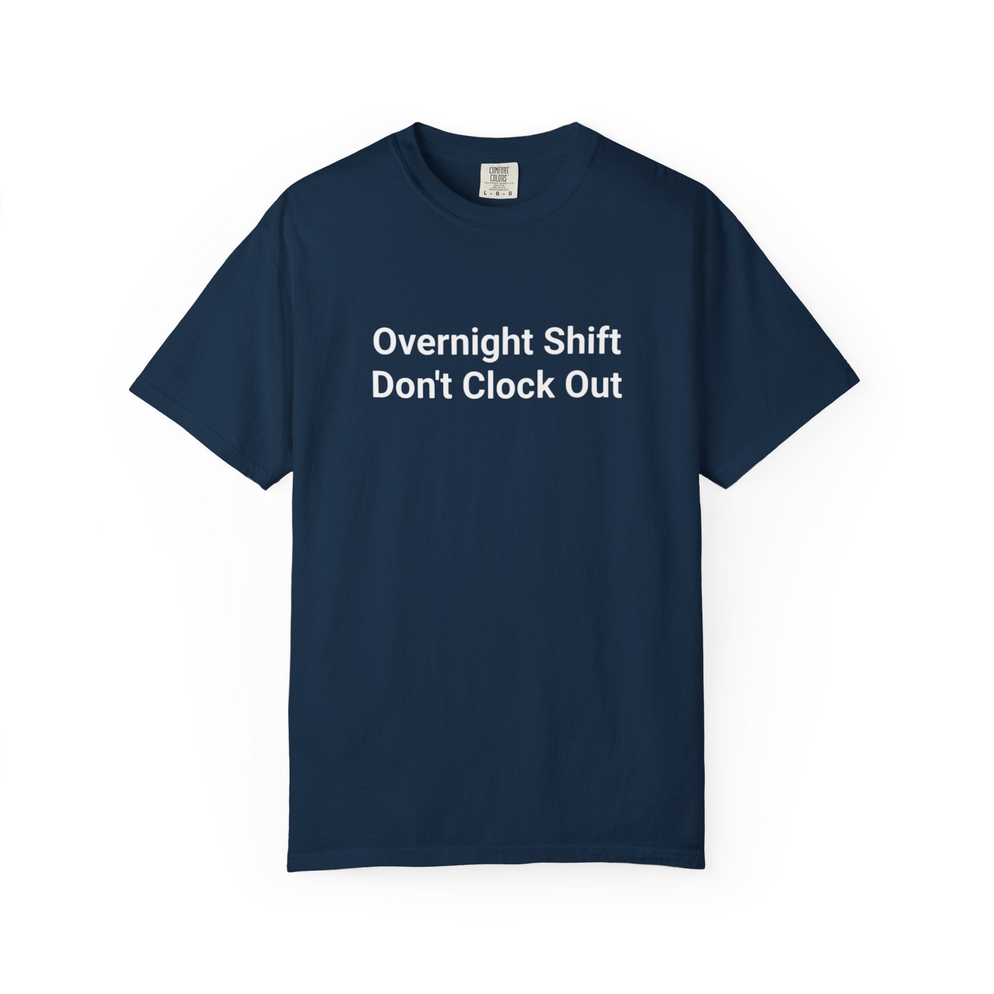 T-Shirt — "Overnight Shift Don’t Clock Out" Statement Tee
