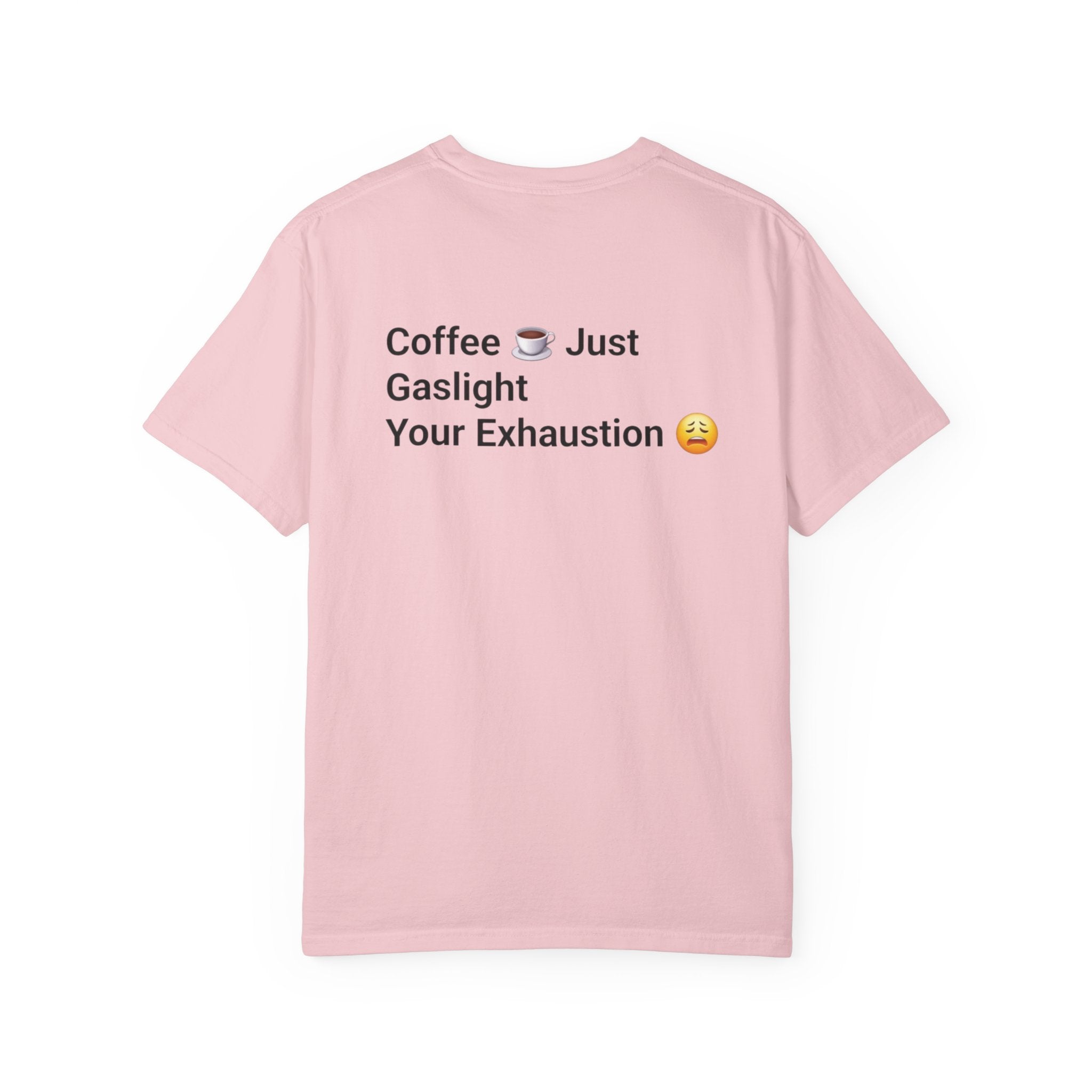 Coffee Don’t Give Energy T-Shirt — Funny Coffee & Burnout Tee (Back: “Coffee Just Gaslight Your Exhaustion”)