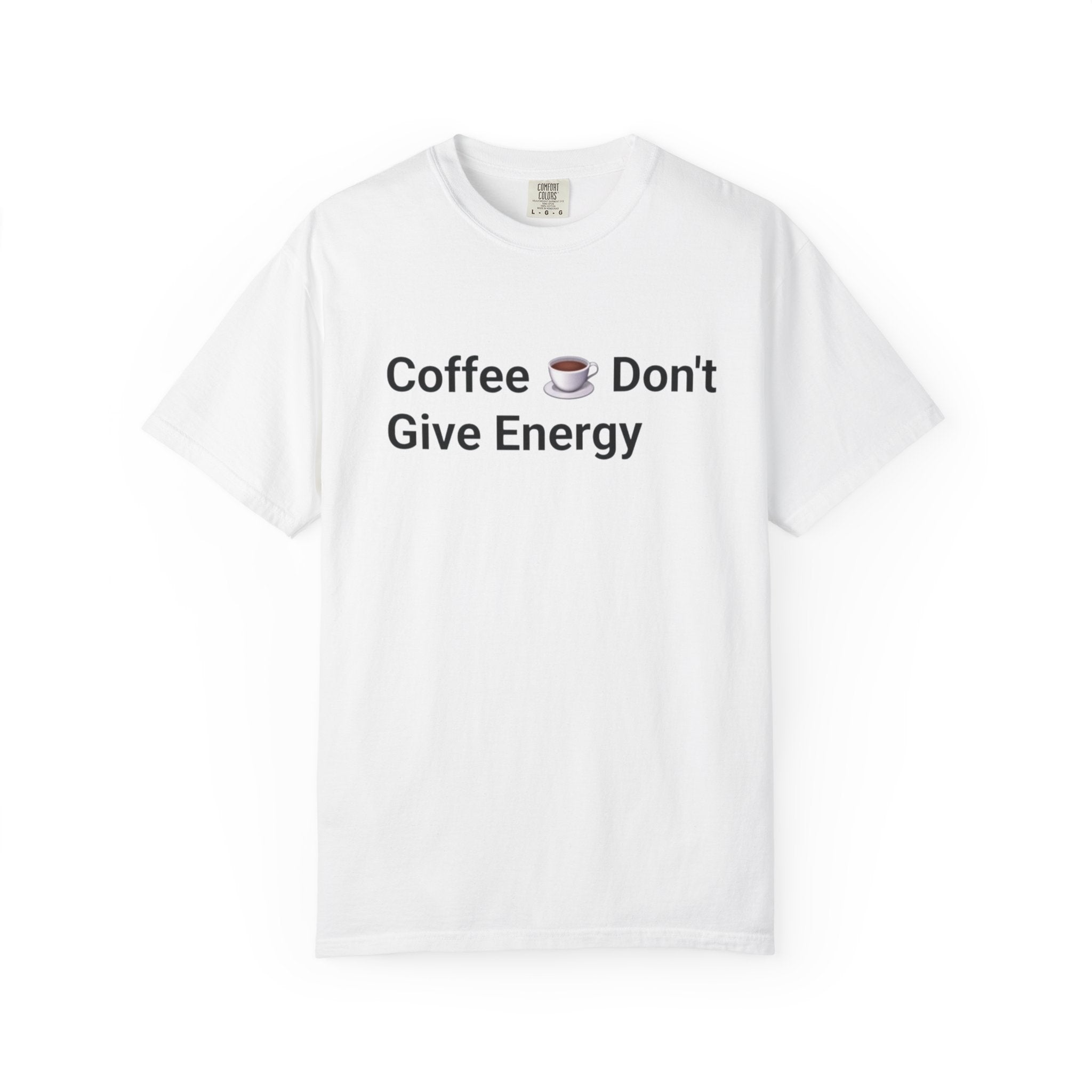 Coffee Don’t Give Energy T-Shirt — Funny Coffee & Burnout Tee (Back: “Coffee Just Gaslight Your Exhaustion”)