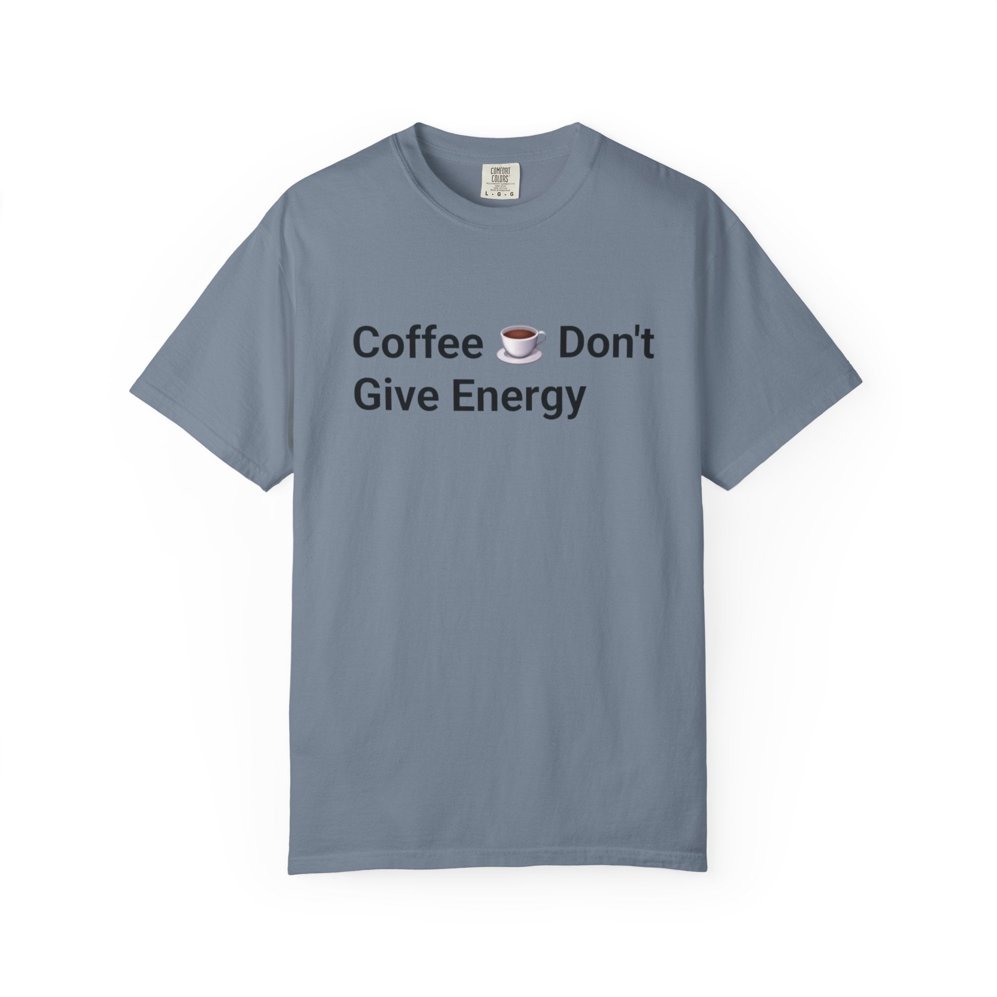 Coffee Don’t Give Energy T-Shirt — Funny Coffee & Burnout Tee (Back: “Coffee Just Gaslight Your Exhaustion”)