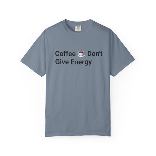 Coffee Don’t Give Energy T-Shirt — Funny Coffee & Burnout Tee (Back: “Coffee Just Gaslight Your Exhaustion”)