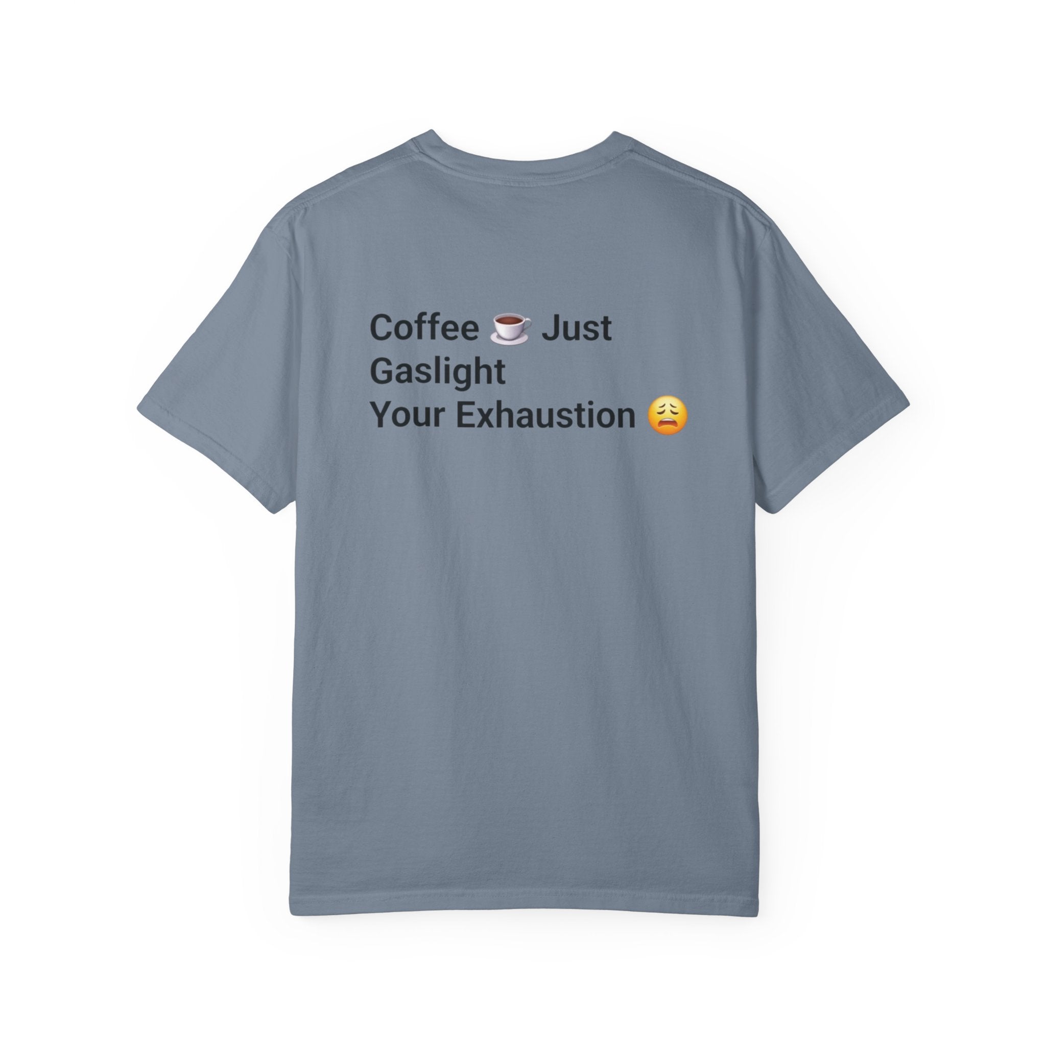 Coffee Don’t Give Energy T-Shirt — Funny Coffee & Burnout Tee (Back: “Coffee Just Gaslight Your Exhaustion”)