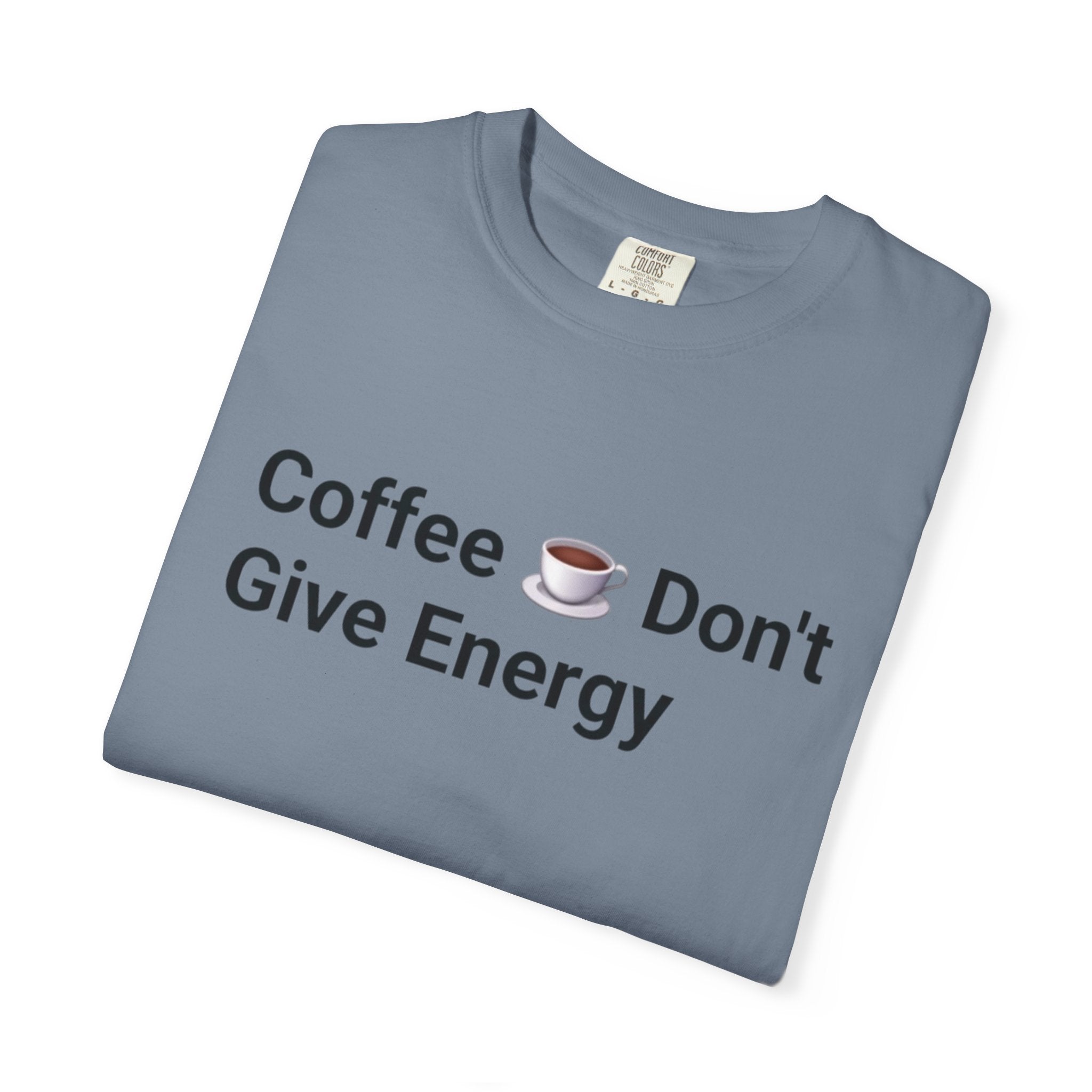 Coffee Don’t Give Energy T-Shirt — Funny Coffee & Burnout Tee (Back: “Coffee Just Gaslight Your Exhaustion”)