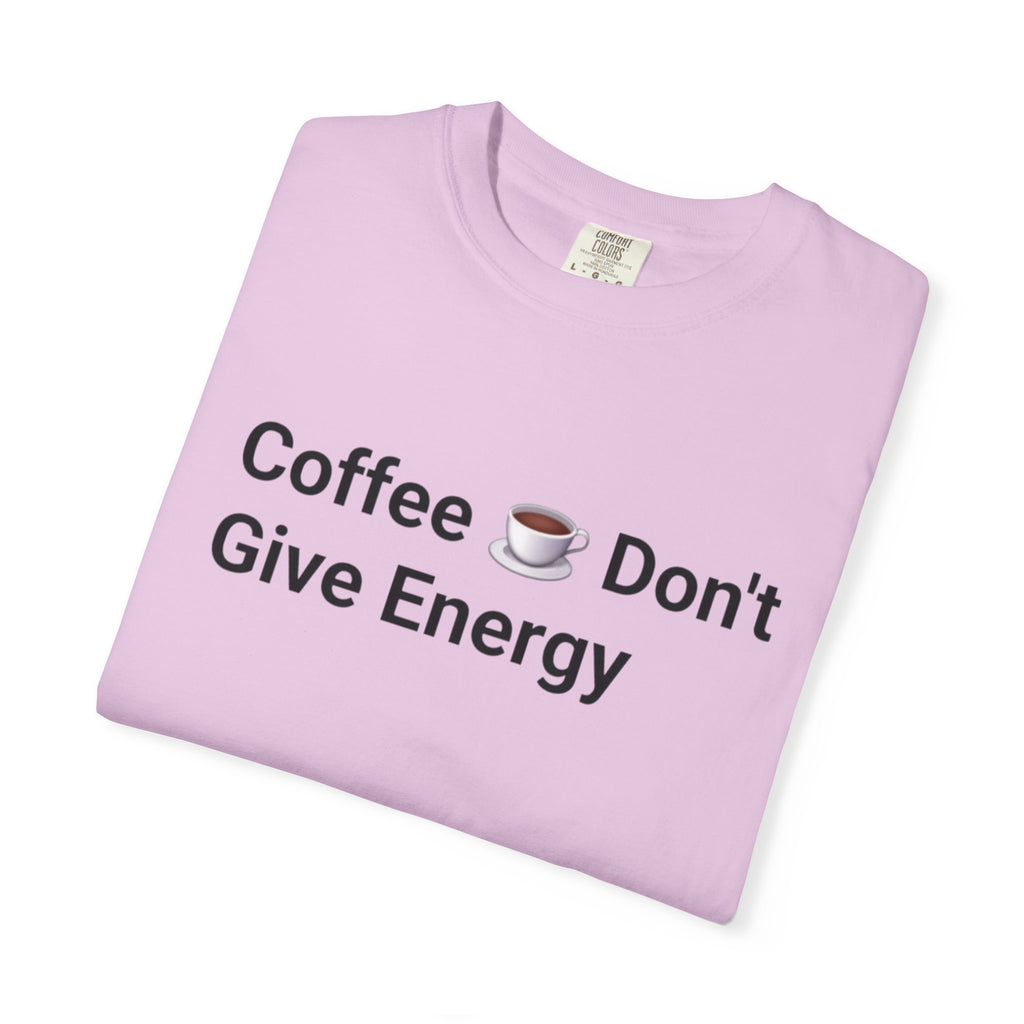 Coffee Don’t Give Energy T-Shirt — Funny Coffee & Burnout Tee (Back: “Coffee Just Gaslight Your Exhaustion”)