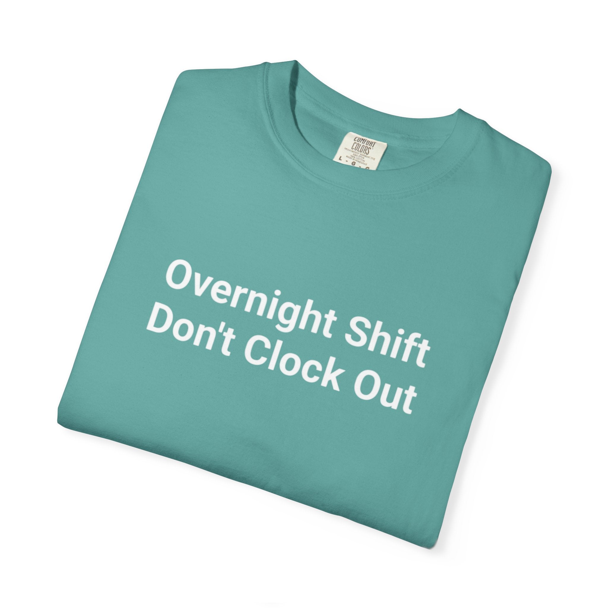 T-Shirt — "Overnight Shift Don’t Clock Out" Statement Tee