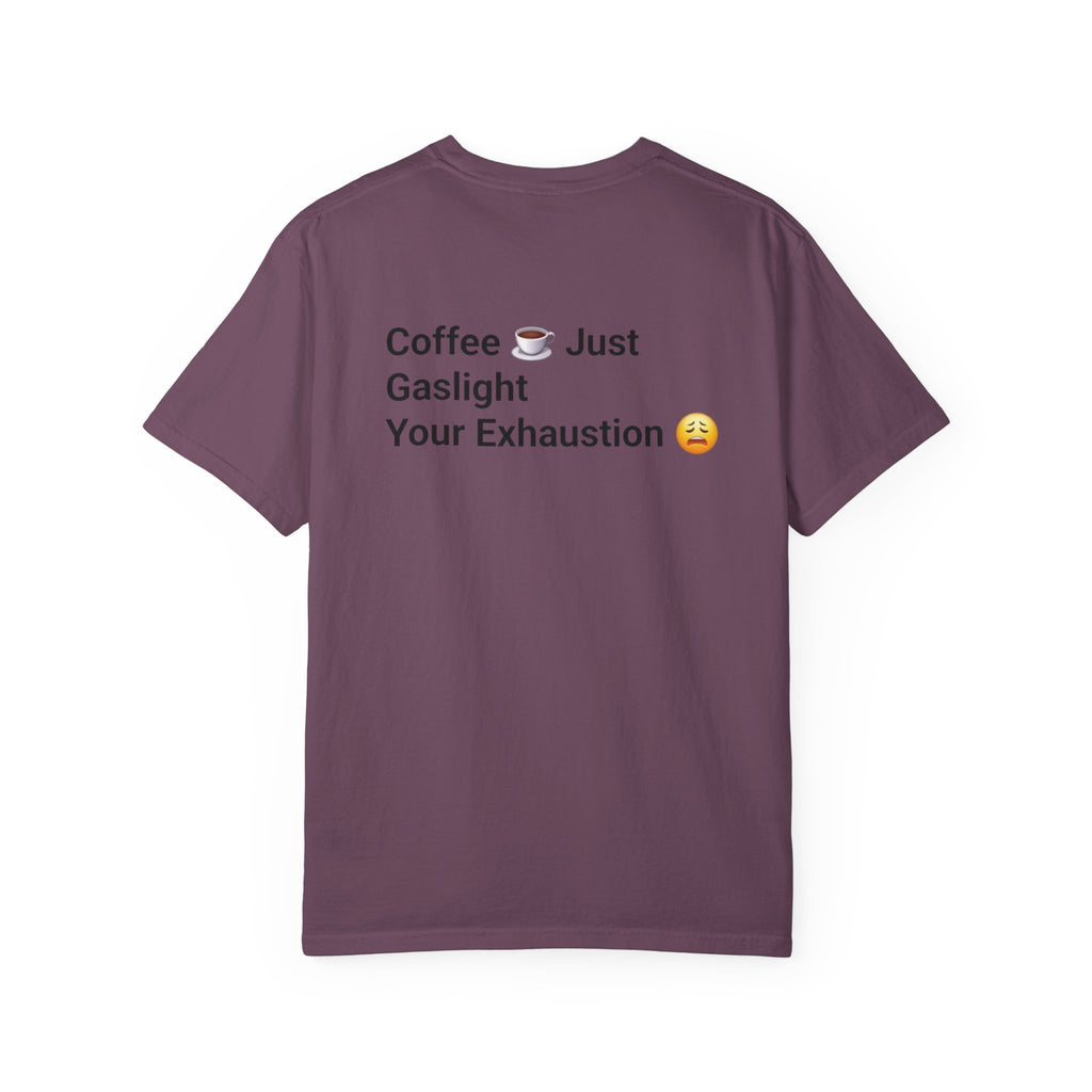 Coffee Don’t Give Energy T-Shirt — Funny Coffee & Burnout Tee (Back: “Coffee Just Gaslight Your Exhaustion”)