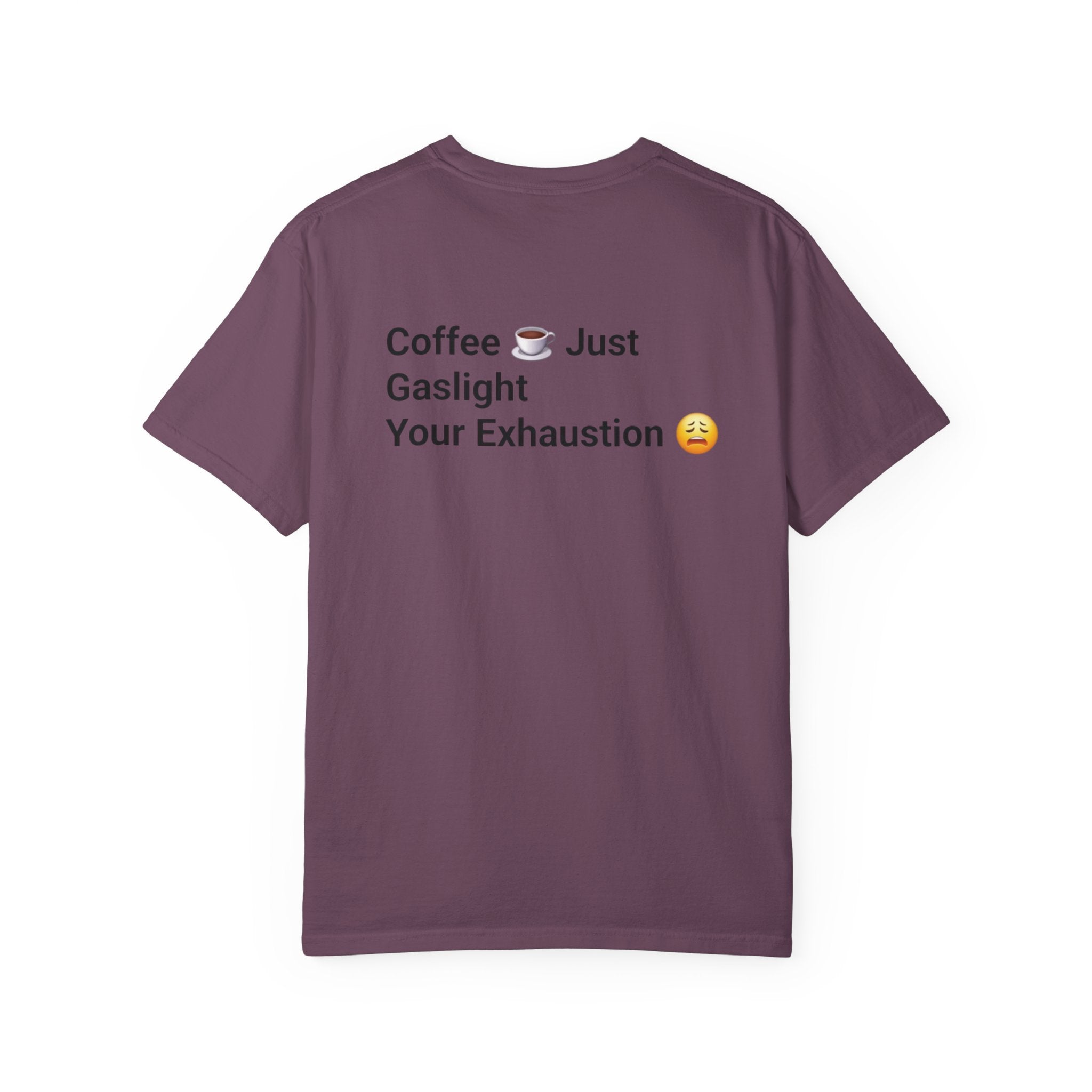 Coffee Don’t Give Energy T-Shirt — Funny Coffee & Burnout Tee (Back: “Coffee Just Gaslight Your Exhaustion”)