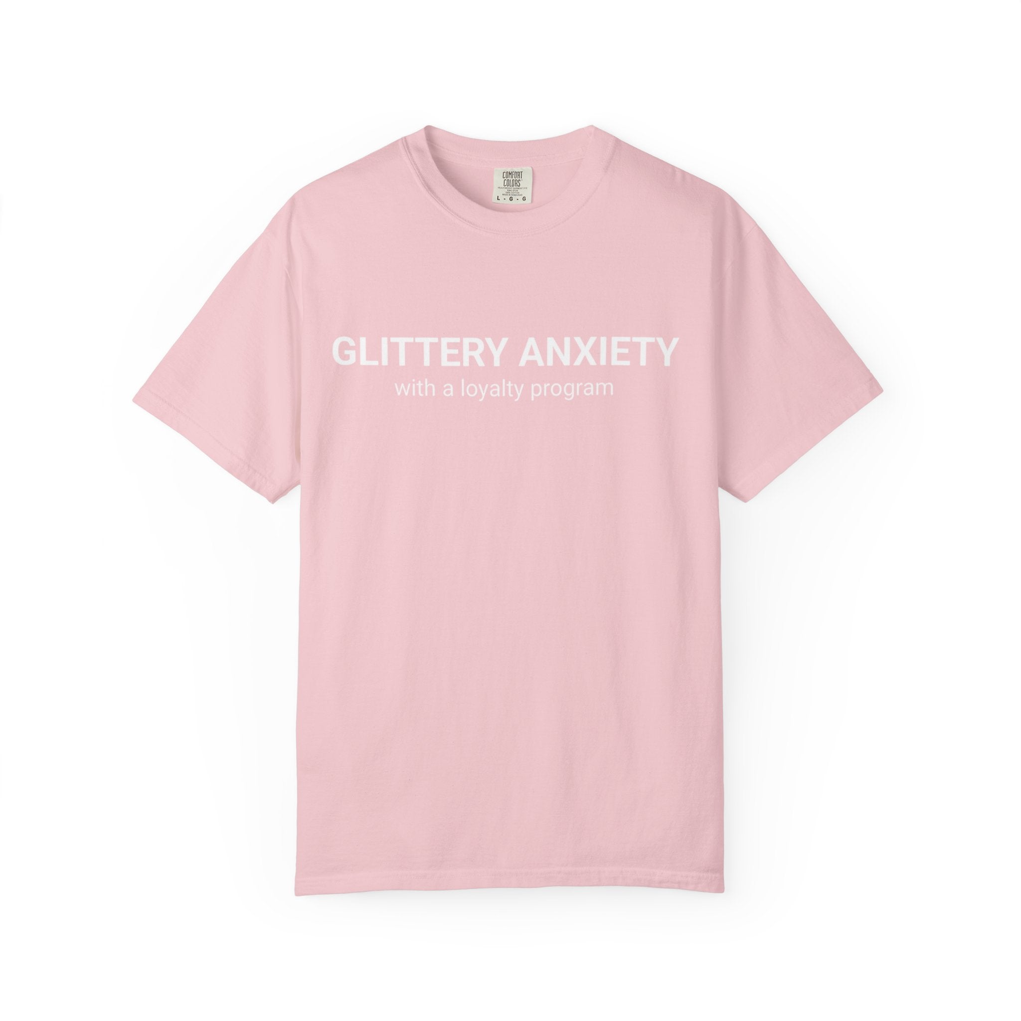 T-Shirt — "Glittery Anxiety with a loyalty program" Graphic Tee (MSCI Already a Member)