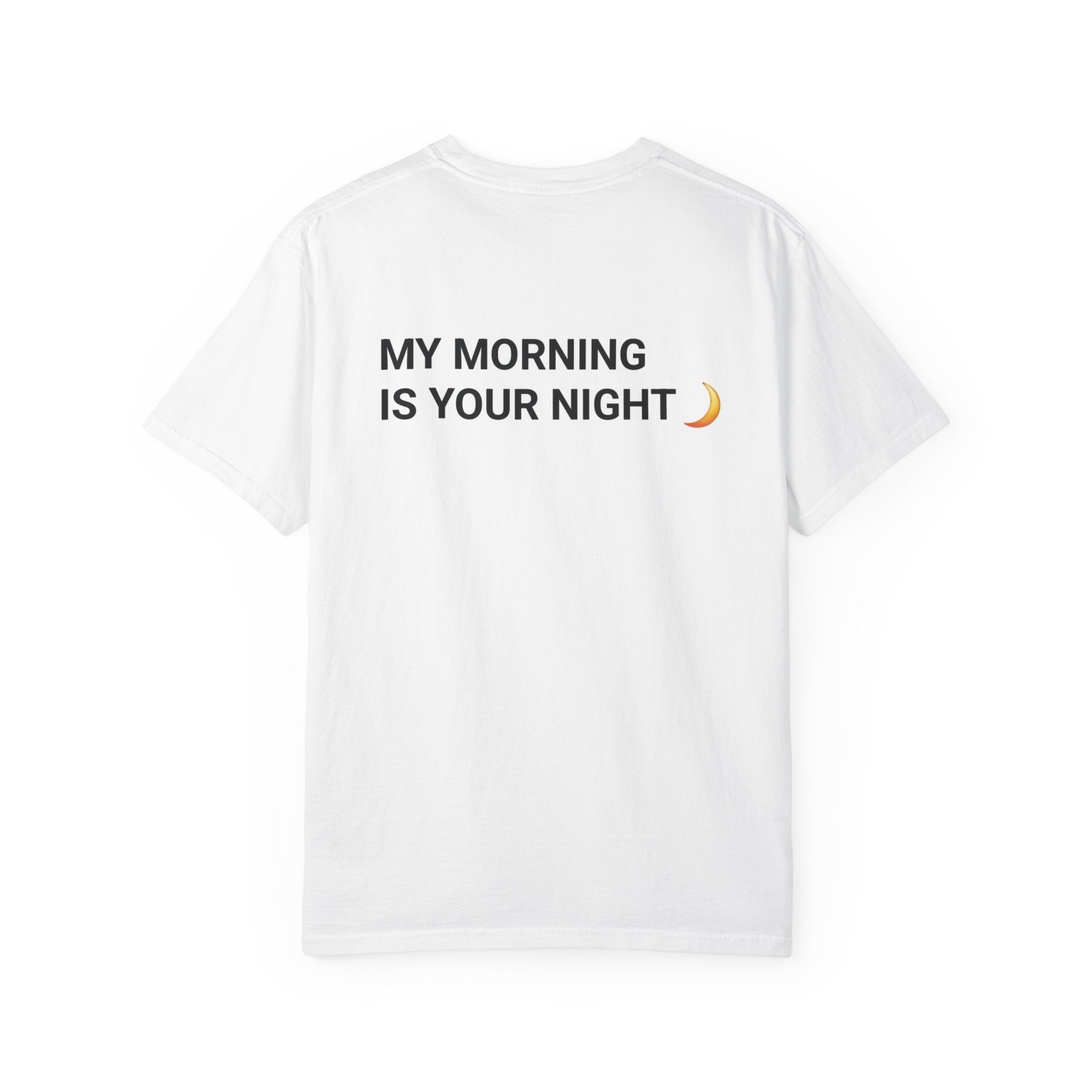 Living Life Backwards T-Shirt — “My Morning Is Your Night” Night Owl Graphic Tee