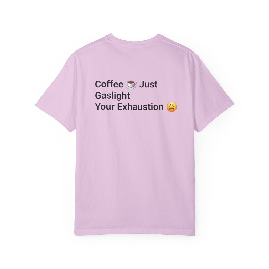 Coffee Don’t Give Energy T-Shirt — Funny Coffee & Burnout Tee (Back: “Coffee Just Gaslight Your Exhaustion”)