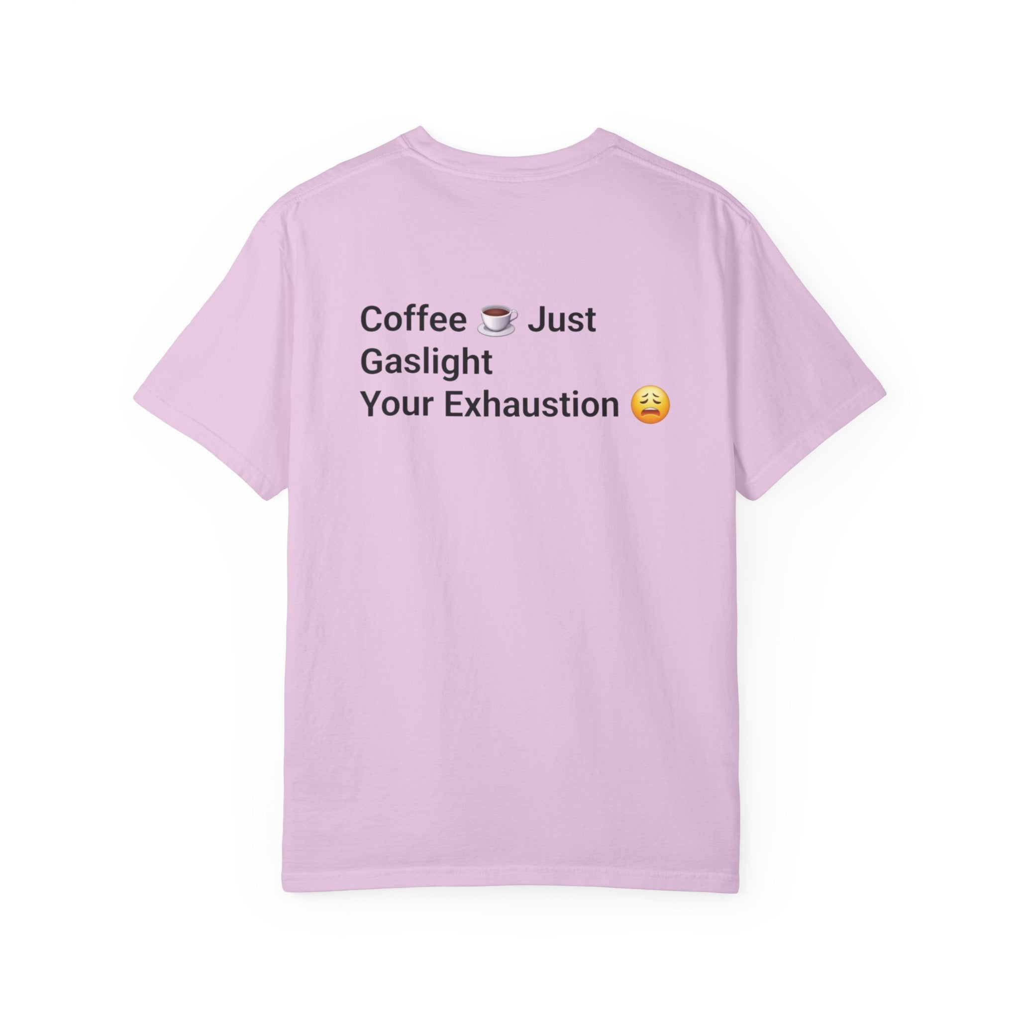 Coffee Don’t Give Energy T-Shirt — Funny Coffee & Burnout Tee (Back: “Coffee Just Gaslight Your Exhaustion”)