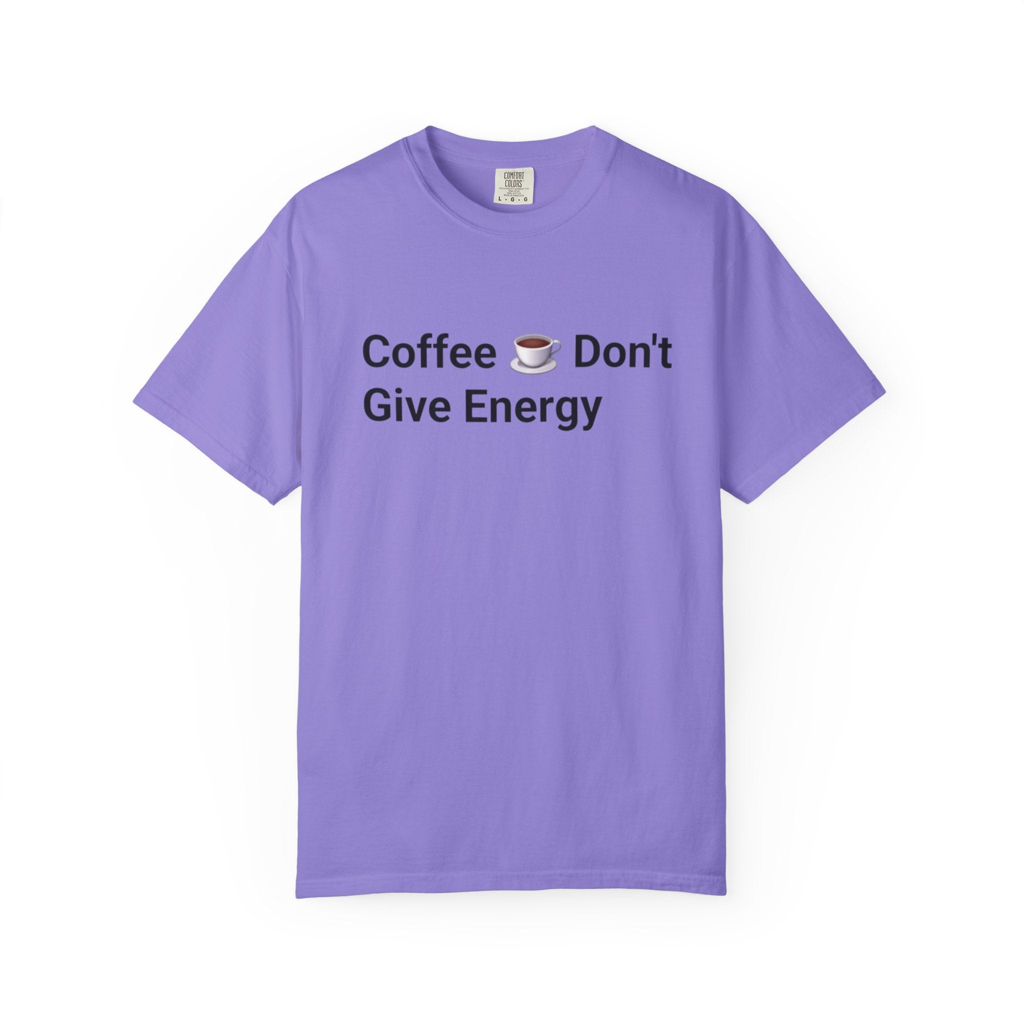 Coffee Don’t Give Energy T-Shirt — Funny Coffee & Burnout Tee (Back: “Coffee Just Gaslight Your Exhaustion”)