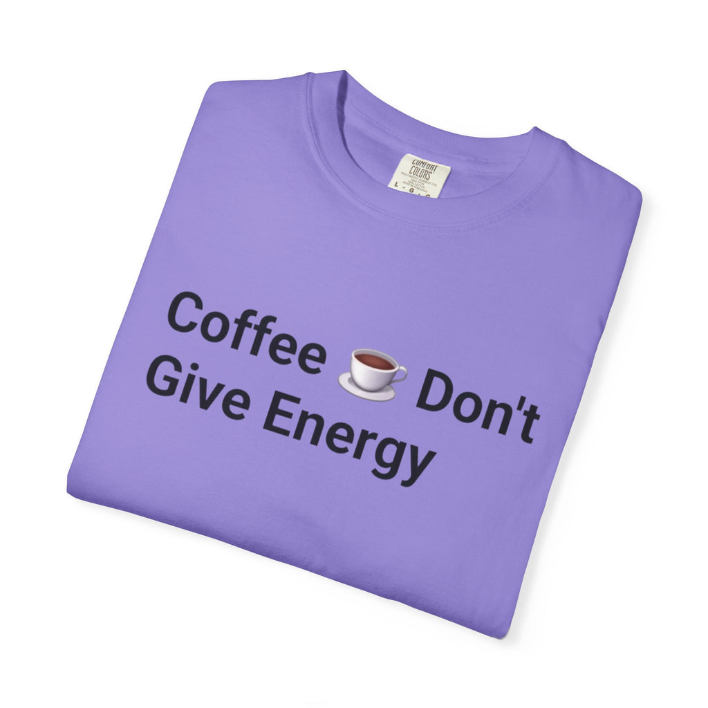 Coffee Don’t Give Energy T-Shirt — Funny Coffee & Burnout Tee (Back: “Coffee Just Gaslight Your Exhaustion”)